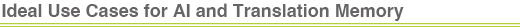 Ideal Use Cases for AI and Translation Memory